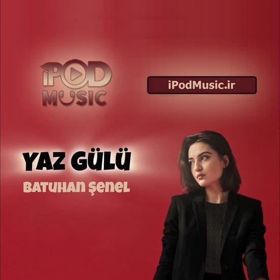 دانلود آهنگ غمگین ترکی Yaz Gülü از Batuhan Senel