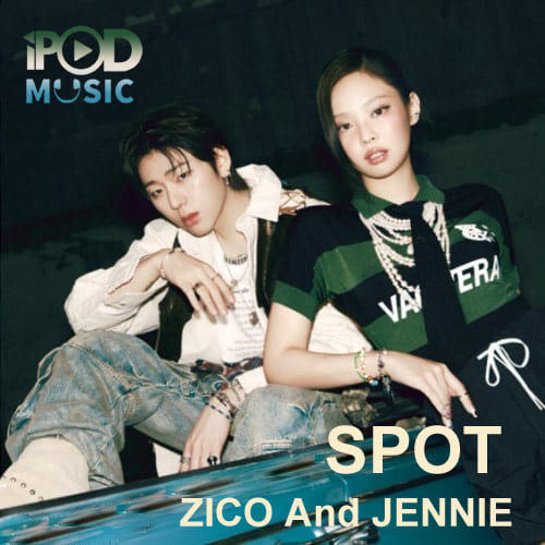 دانلود آهنگ کره ای اسپات SPOT از زیکو و جنی ZICO And JENNIE